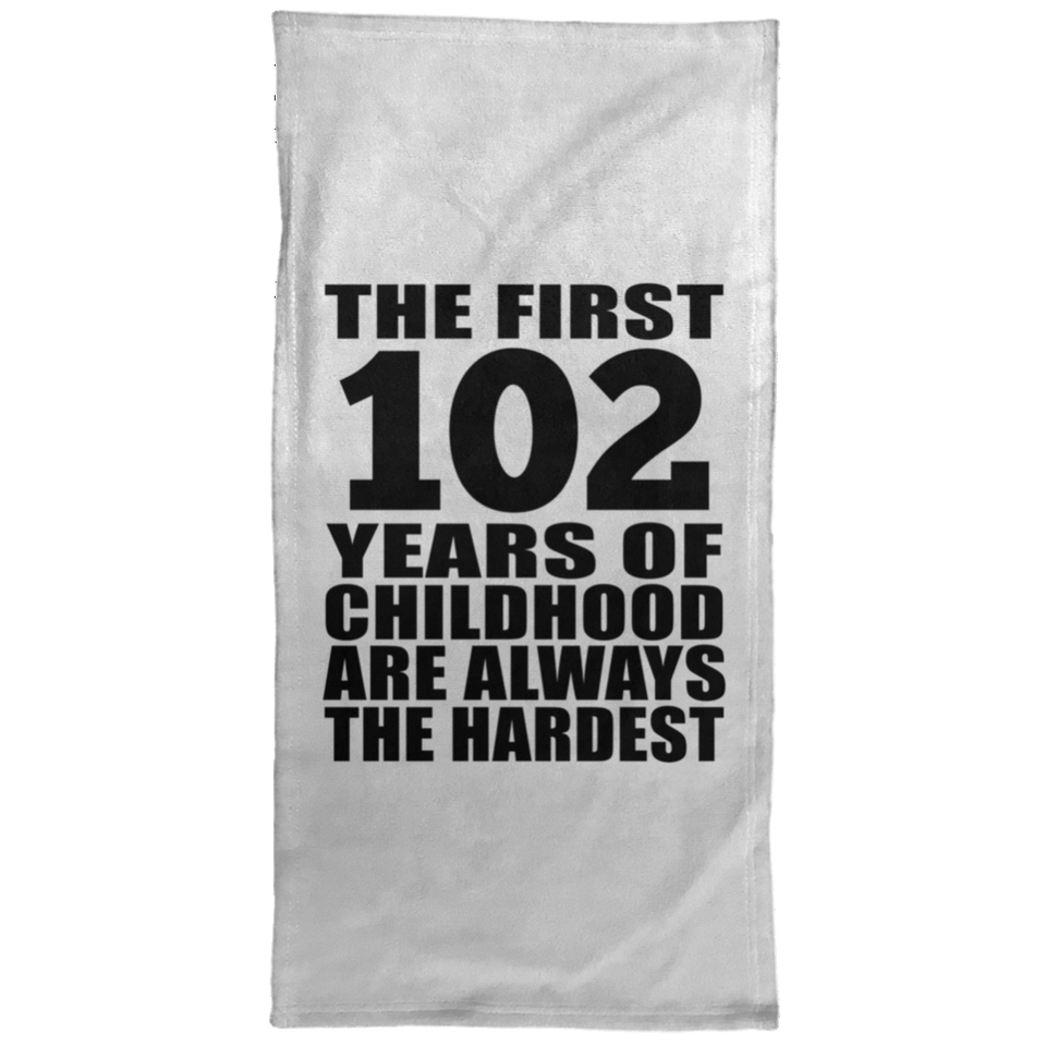 102nd Birthday First 102 Years of Childhood Are The Hardest - Hand Towel