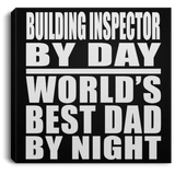 Building Inspector By Day World's Best Dad By Night - Canvas Square