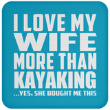 I Love My Wife More Than Kayaking - Drink Coaster
