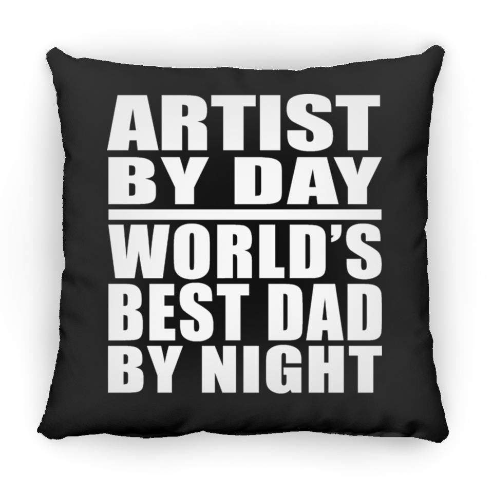 Artist By Day World's Best Dad By Night - Throw Pillow Black