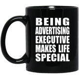 Being Advertising Executive Makes Life Special - 11oz Coffee Mug Black