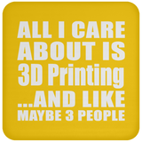 All I Care About Is 3D Printing - Drink Coaster