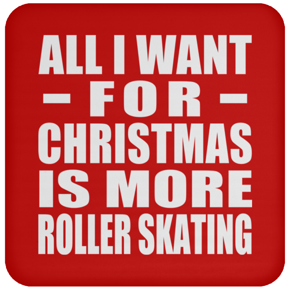All I Want For Christmas Is More Roller Skating - Coaster