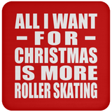 All I Want For Christmas Is More Roller Skating - Coaster