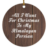 All I Want For Christmas Is My Himalayan Persian - Circle Ornament D