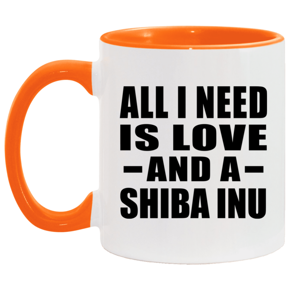 All I Need Is Love And A Shiba Inu - 11oz Accent Mug Orange