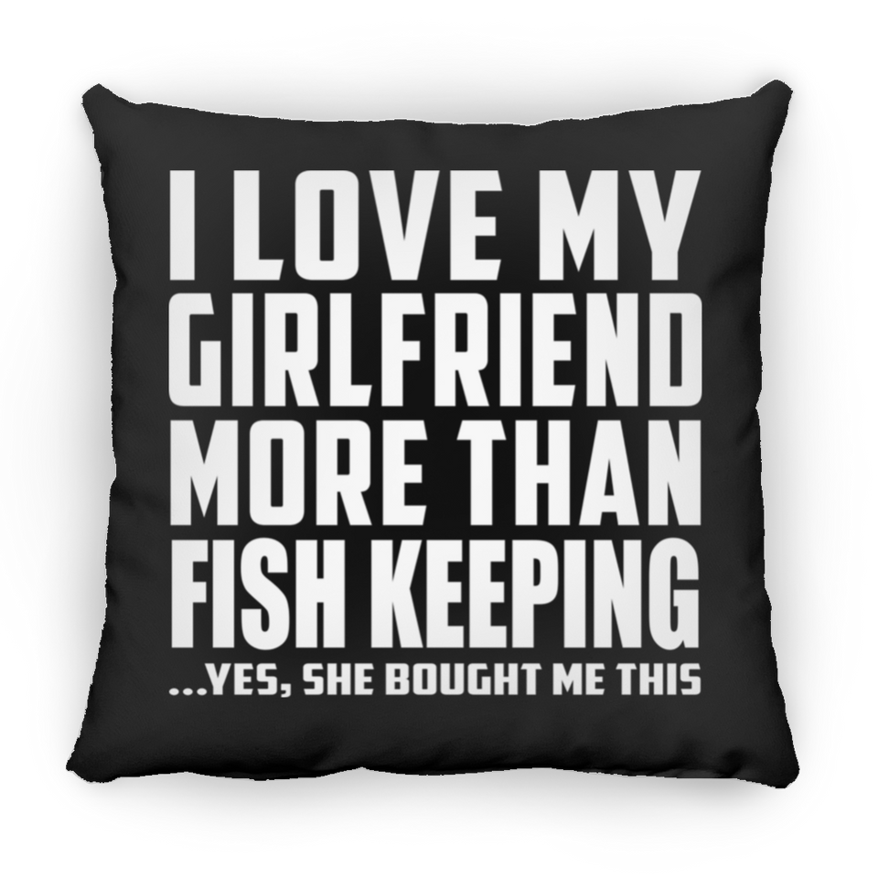 I Love My Girlfriend More Than Fish Keeping - Throw Pillow Black