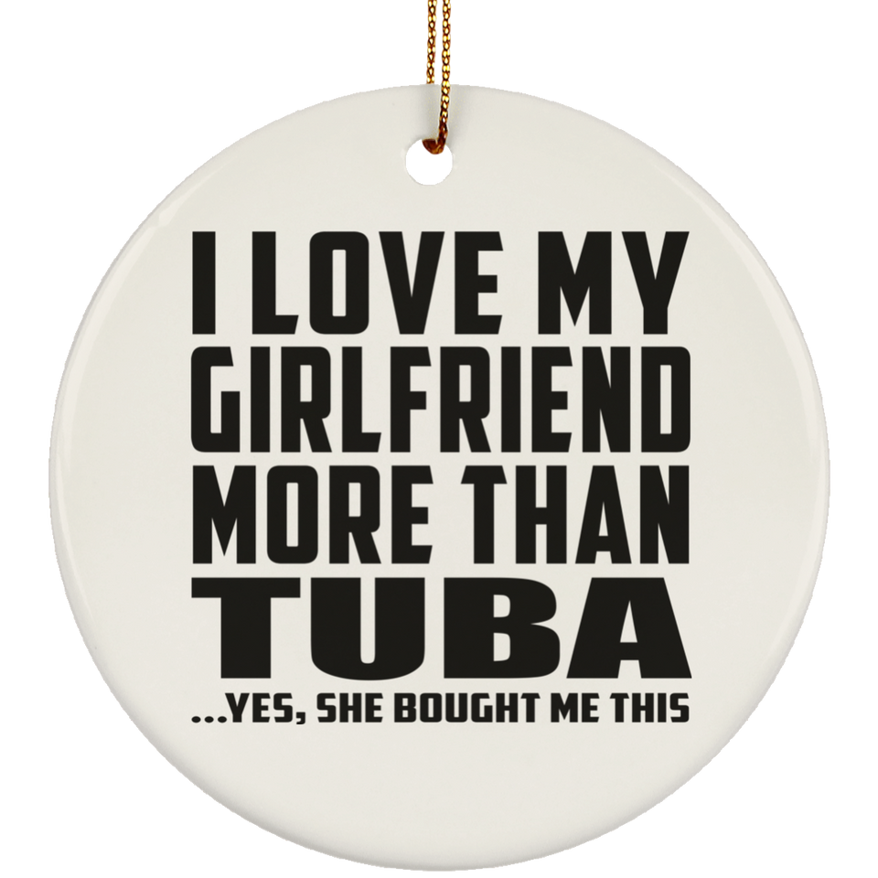 I Love My Girlfriend More Than Tuba - Circle Ornament