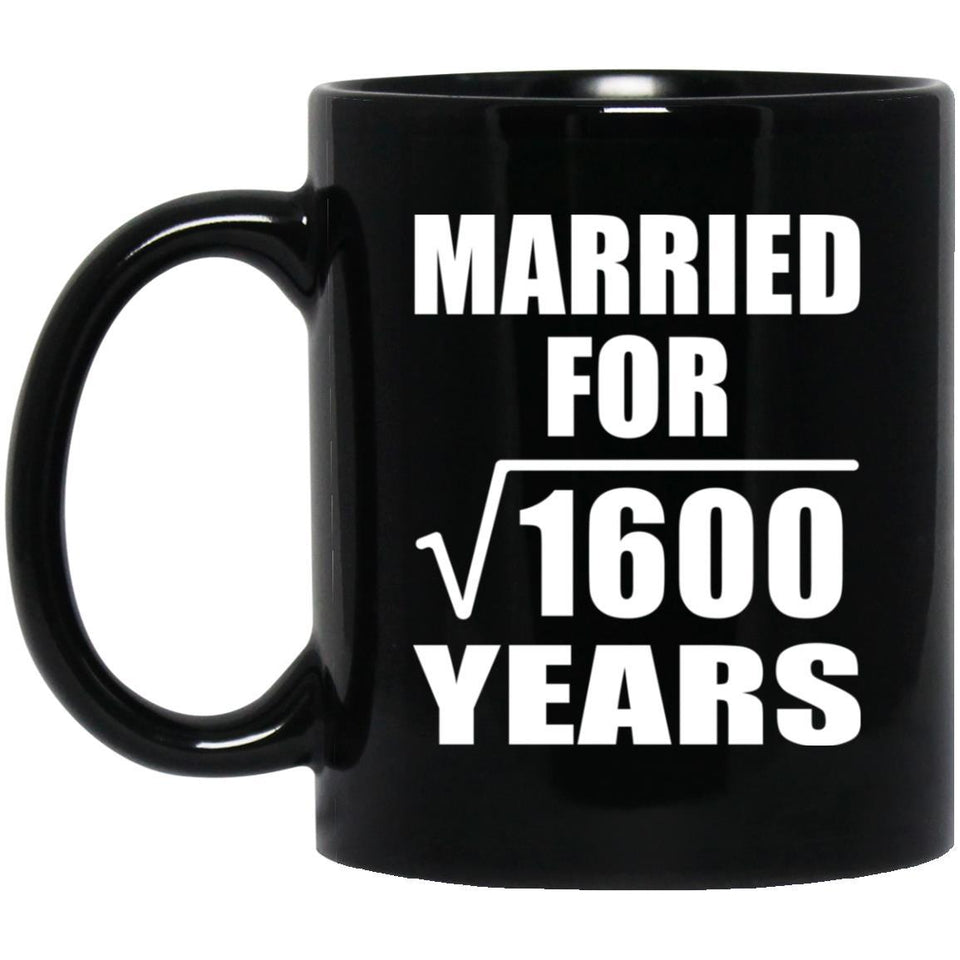 40th Anniversary Married For Square Root of 1600 Years - 11oz Coffee Mug Black
