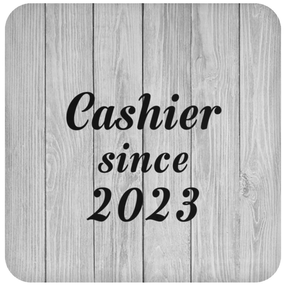 Cashier Since 2023 - Drink Coaster F