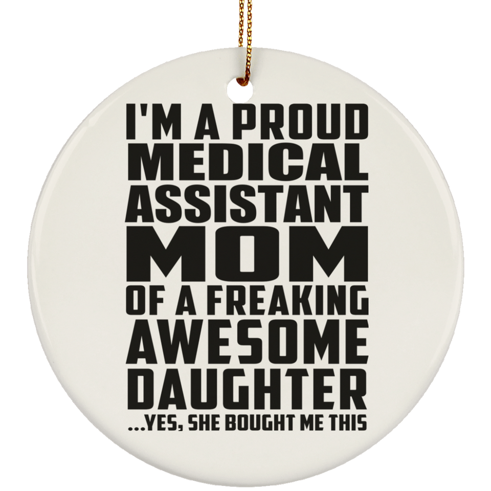 Proud Medical Assistant Mom Of Awesome Daughter - Circle Ornament