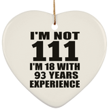 111th Birthday I'm Not 111 I'm 18 With 93 Years Experience - Heart Ornament