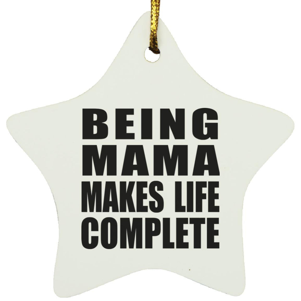 Being Mama Makes Life Complete - Star Ornament