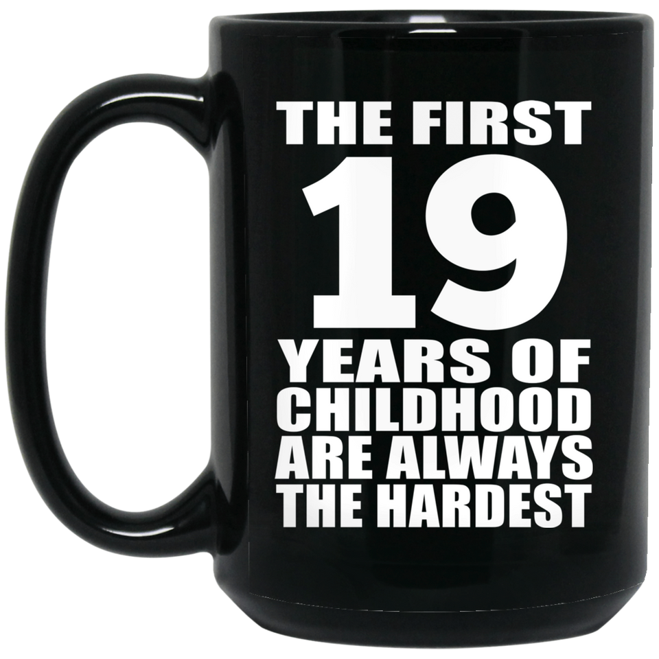 19th Birthday First 19 Years of Childhood Are The Hardest - 15oz Coffee Mug Black
