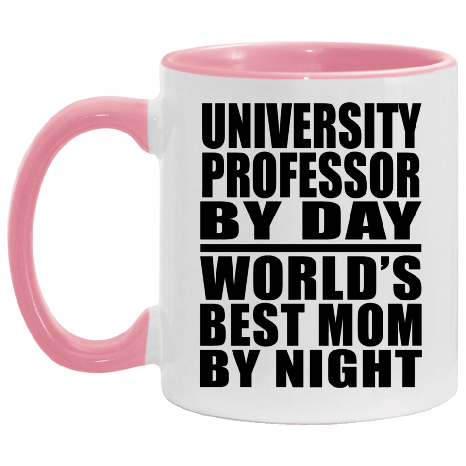 University Professor By Day World's Best Mom By Night - 11oz Accent Mug Pink