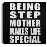 Being Step Mother Makes Life Special - Canvas Square