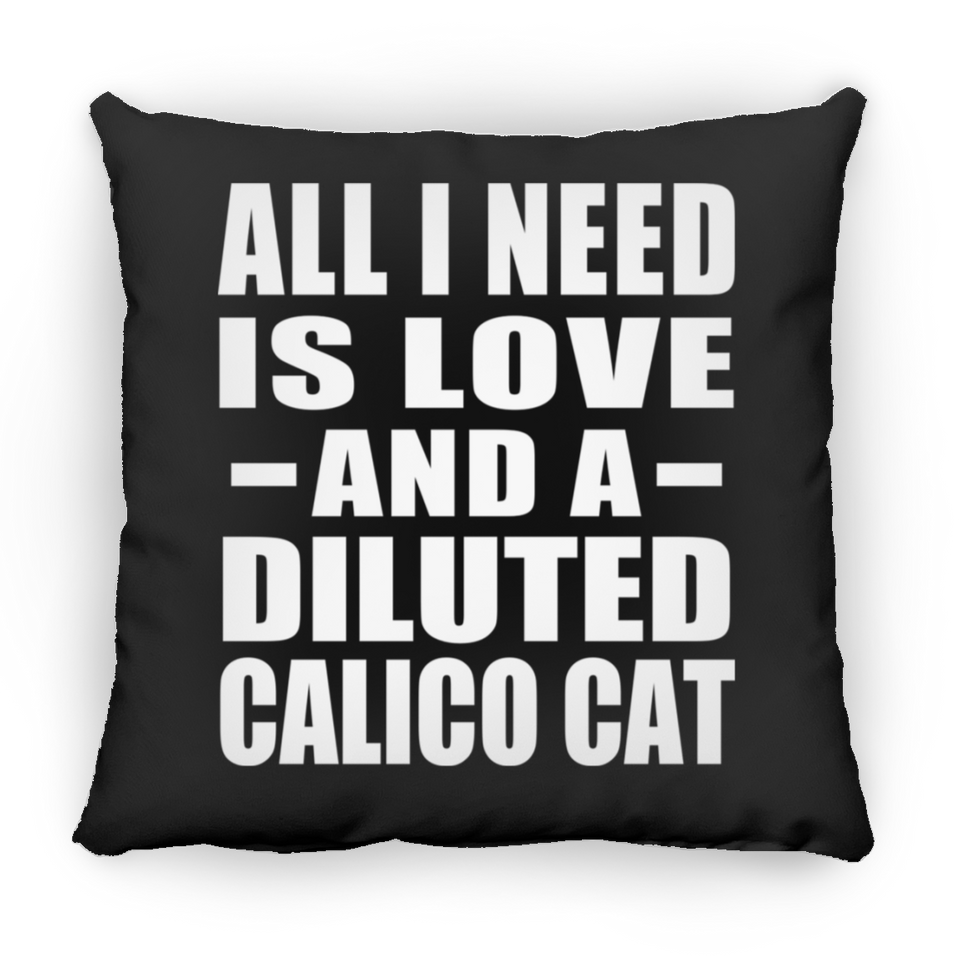 All I Need Is Love And A Diluted Calico Cat - Throw Pillow Black