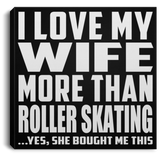 I Love My Wife More Than Roller Skating - Canvas Square