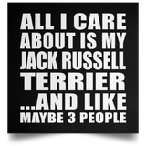 All I Care About Is My Jack Russell Terrier - Poster Square