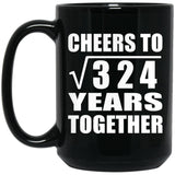 18th Anniversary Cheers To Square Root of 324 Years Together - 15oz Coffee Mug Black
