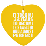 32nd Birthday Took 32 Years To Become Awesome & Perfect - Heart Ornament