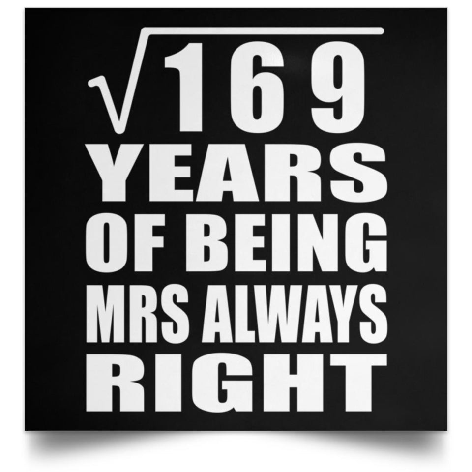13th Anniversary Square Root of 169 Years Mrs Always Right - Poster Square