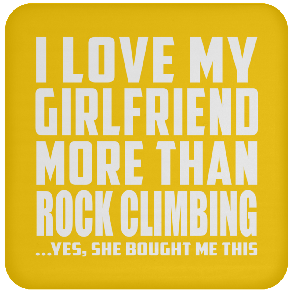 I Love My Girlfriend More Than Rock Climbing - Drink Coaster