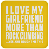 I Love My Girlfriend More Than Rock Climbing - Drink Coaster
