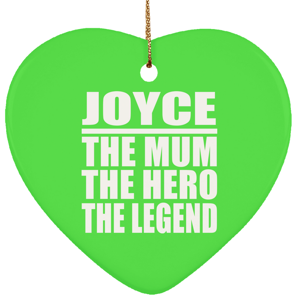 Joyce The Mum The Hero The Legend - Heart Ornament