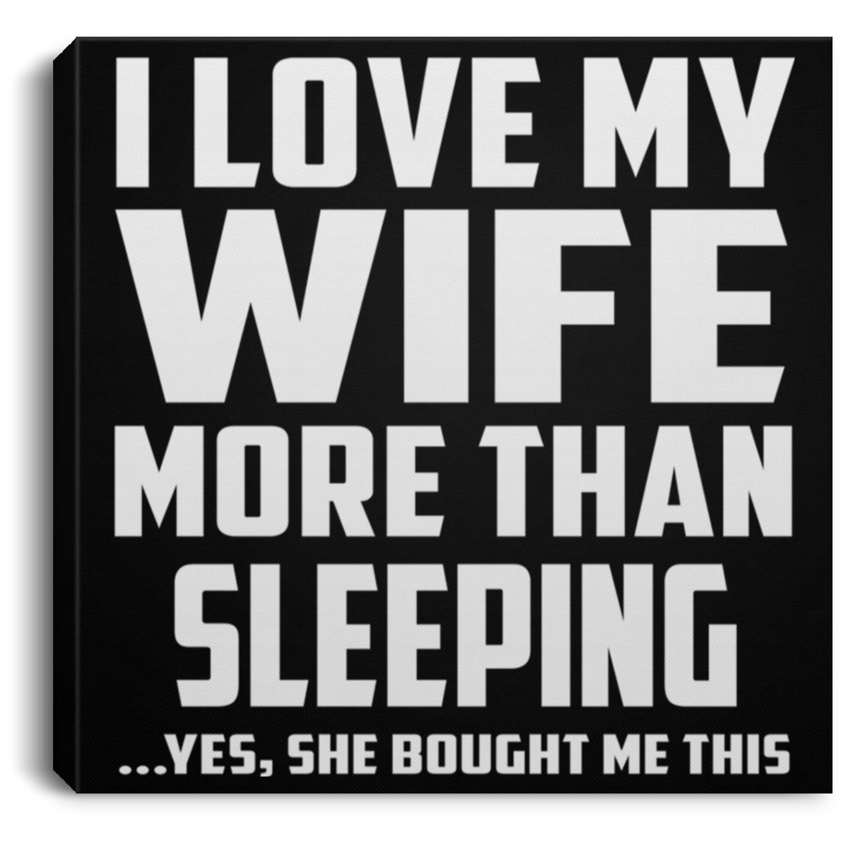 I Love My Wife More Than Sleeping - Canvas Square