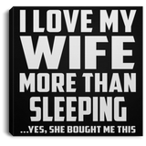I Love My Wife More Than Sleeping - Canvas Square