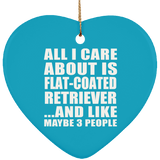 All I Care About Is Flat-Coated Retriever - Heart Ornament