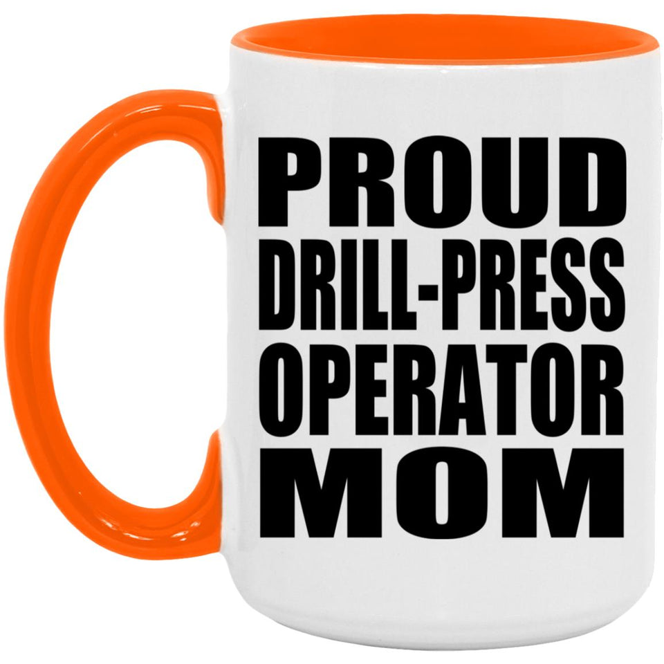 Proud Drill-Press Operator Mom - 15oz Accent Mug Orange