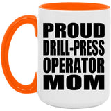 Proud Drill-Press Operator Mom - 15oz Accent Mug Orange