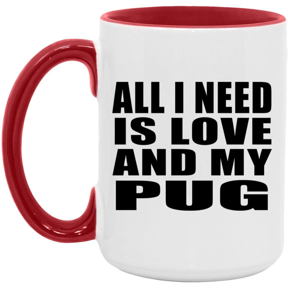 All I Need Is Love And My Pug - 15oz Accent Mug Red