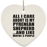 All I Care About Is My Pyrenean Shepherd - Heart Ornament