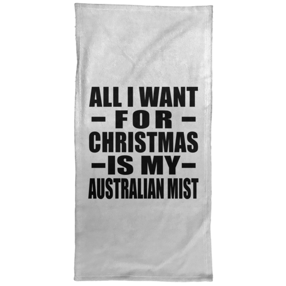 All I Want For Christmas Is My Australian Mist - Hand Towel