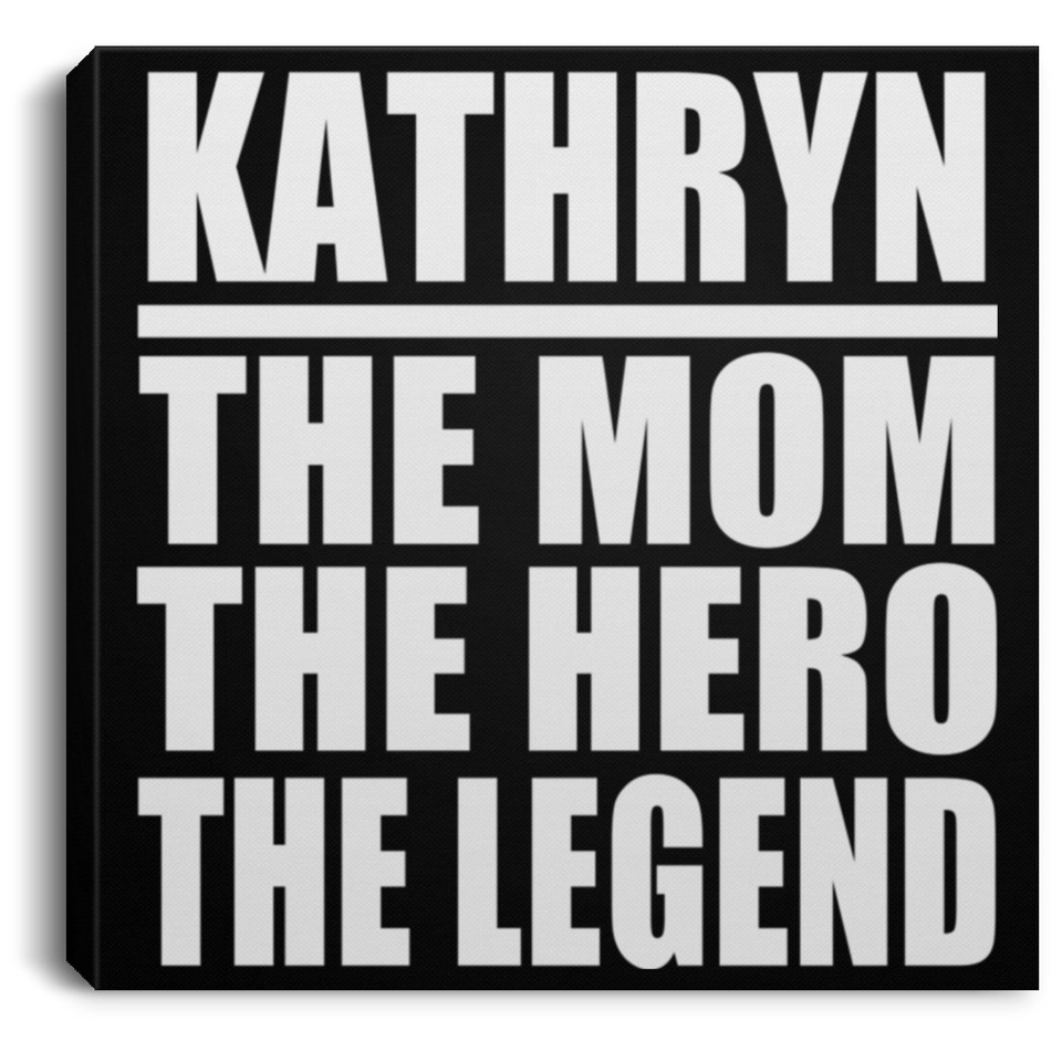 Kathryn The Mom The Hero The Legend - Canvas Square