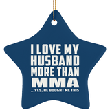 I Love My Husband More Than MMA - Star Ornament