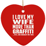 I Love My Wife More Than Graffiti - Heart Ornament