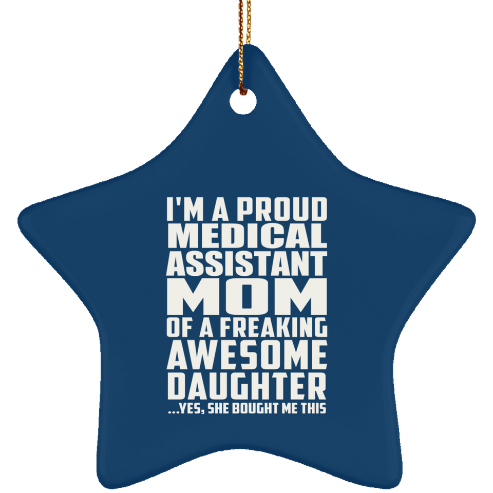 Proud Medical Assistant Mom Of Awesome Daughter - Star Ornament