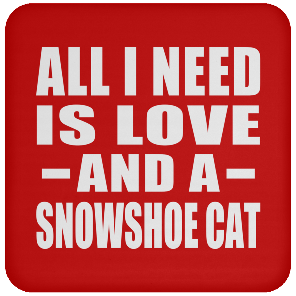 All I Need Is Love And A Snowshoe Cat - Drink Coaster