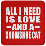 All I Need Is Love And A Snowshoe Cat - Drink Coaster