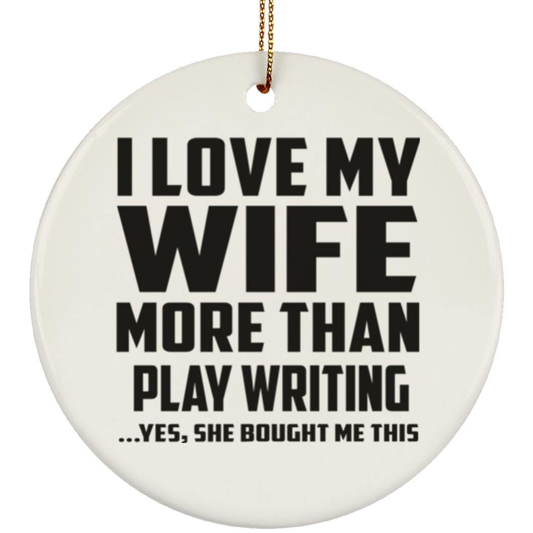 I Love My Wife More Than Play Writing - Circle Ornament