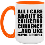 All I Care About Is Collecting Currency - 15oz Accent Mug Orange