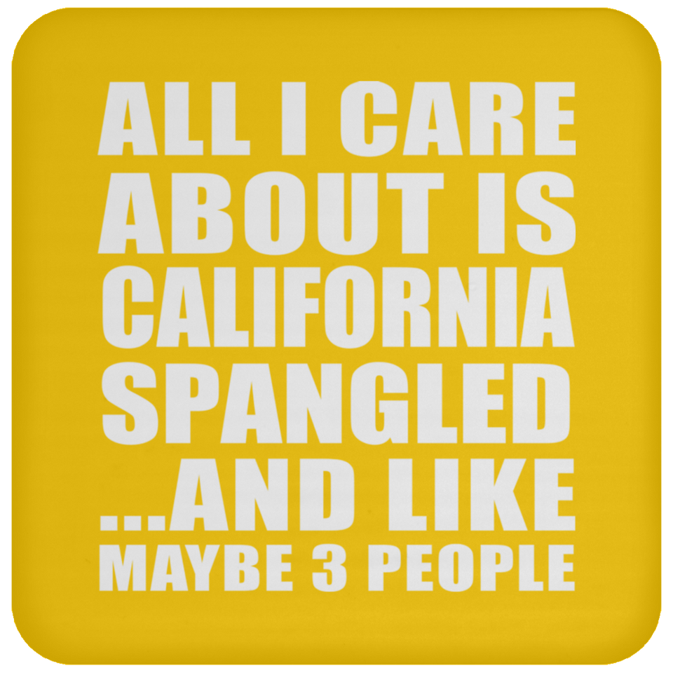 All I Care About Is California Spangled - Drink Coaster