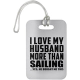 I Love My Husband More Than Sailing - Luggage Bag Tag