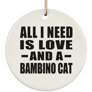 All I Need Is Love And A Bambino Cat - Circle Ornament