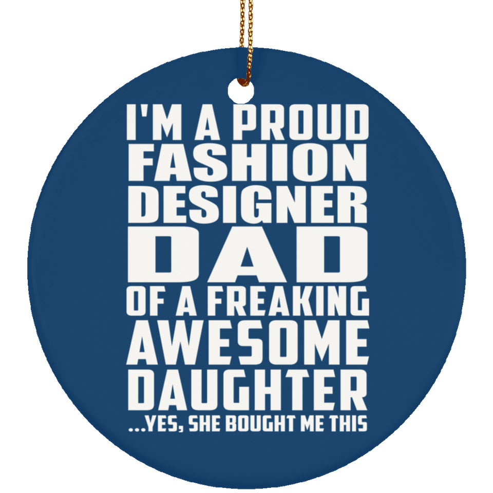 Proud Fashion Designer Dad Of Awesome Daughter - Circle Ornament