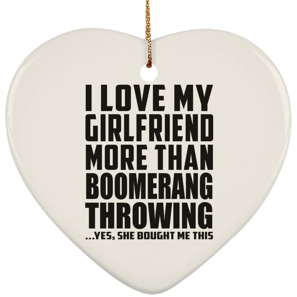 I Love My Girlfriend More Than Boomerang Throwing - Heart Ornament